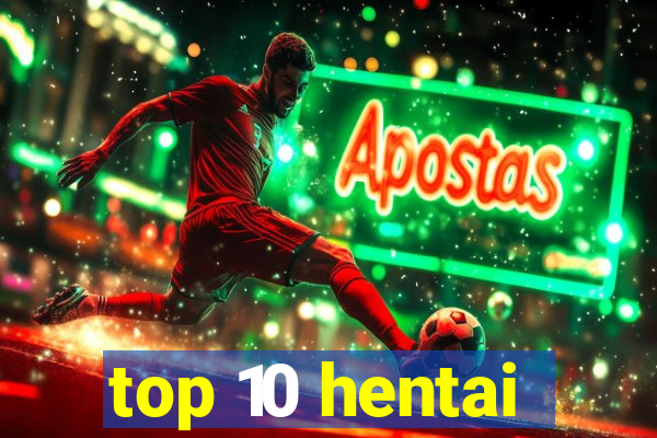 top 10 hentai