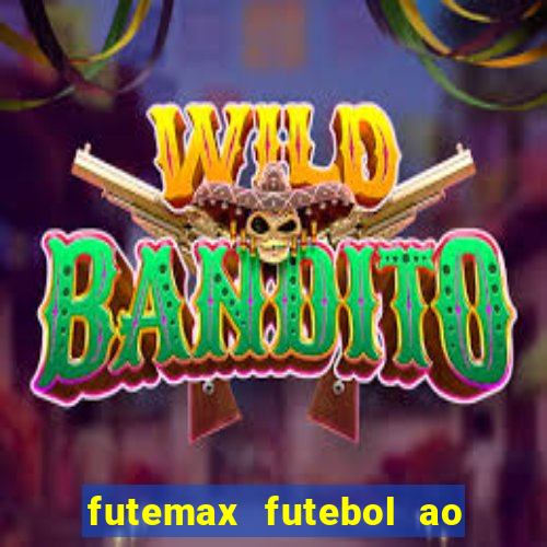 futemax futebol ao vivo hoje