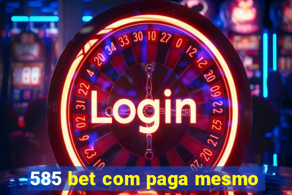 585 bet com paga mesmo