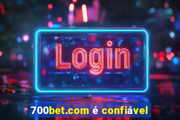 700bet.com é confiável