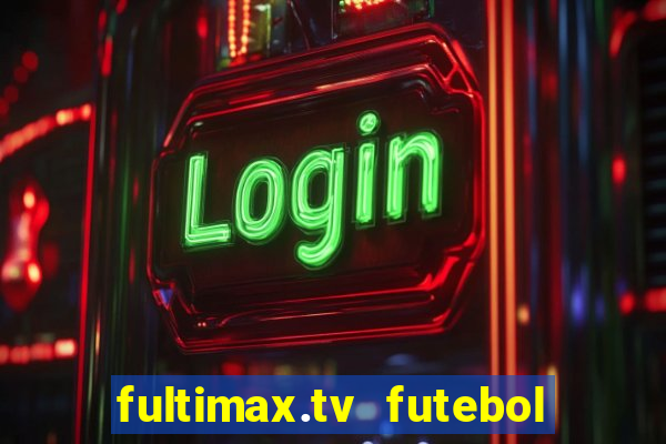 fultimax.tv futebol ao vivo