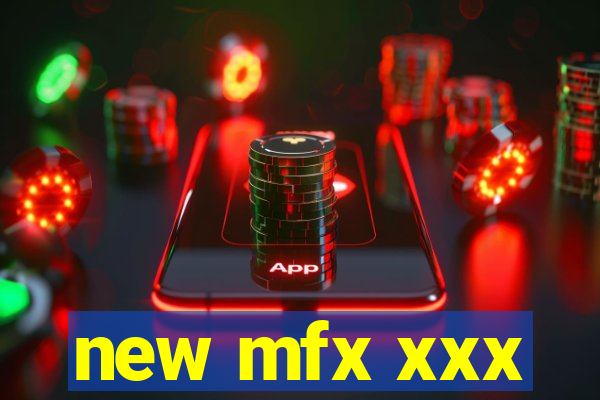 new mfx xxx