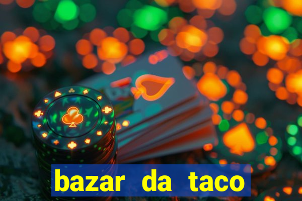 bazar da taco agendamento online