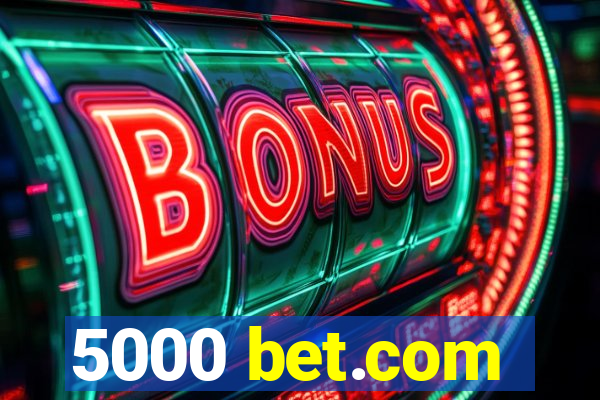 5000 bet.com