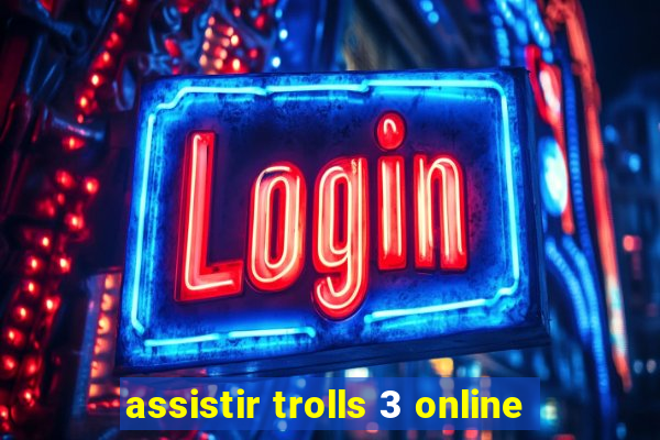 assistir trolls 3 online