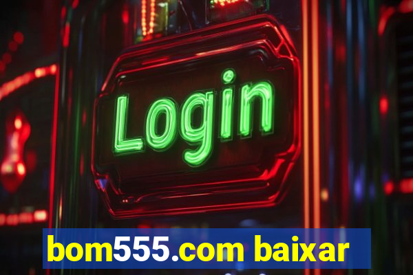 bom555.com baixar