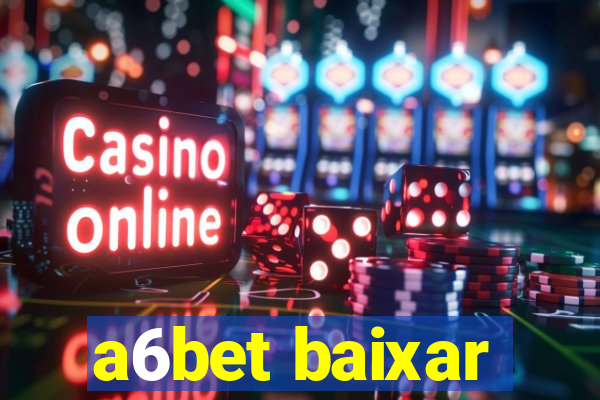 a6bet baixar