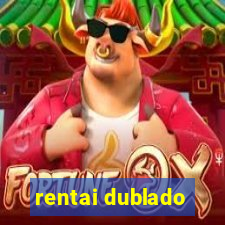 rentai dublado