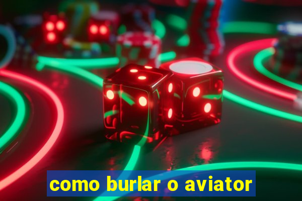 como burlar o aviator