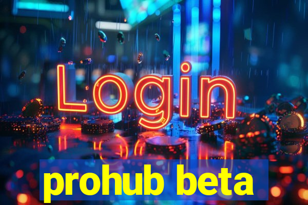 prohub beta