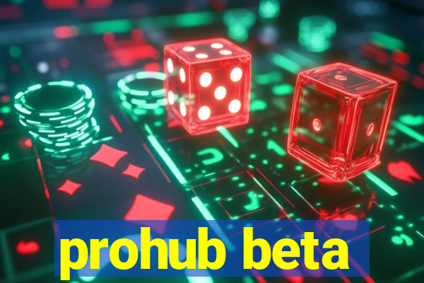 prohub beta