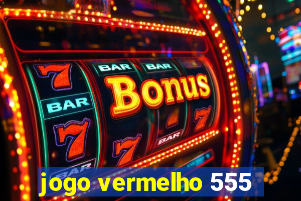 jogo vermelho 555