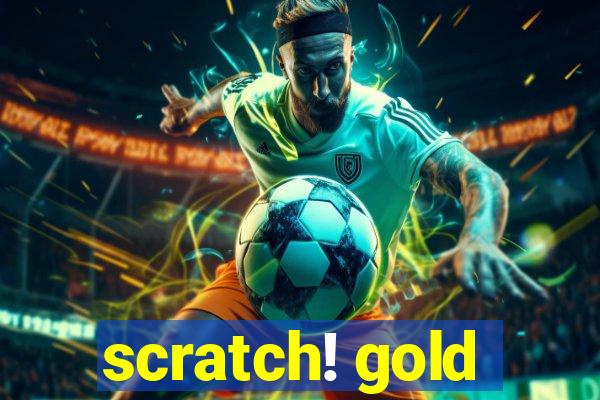 scratch! gold