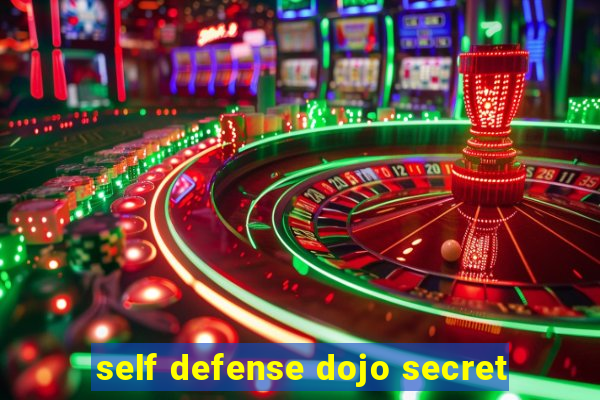 self defense dojo secret