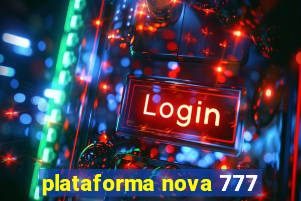 plataforma nova 777