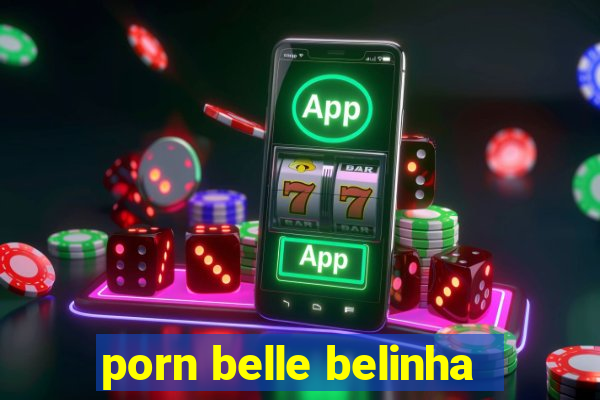 porn belle belinha