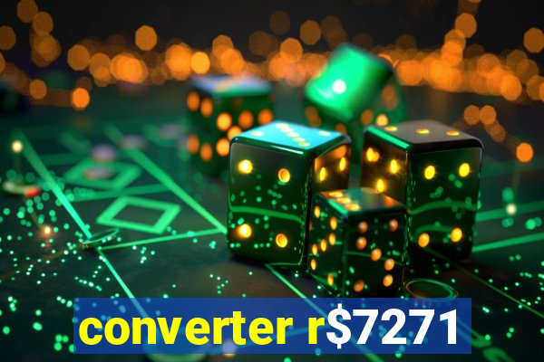 converter r$7271