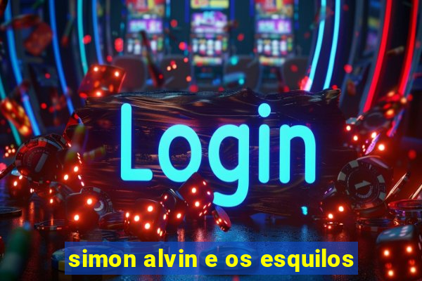 simon alvin e os esquilos