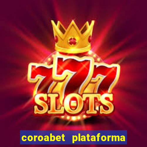 coroabet plataforma de jogos