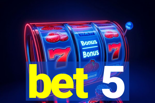 bet 5