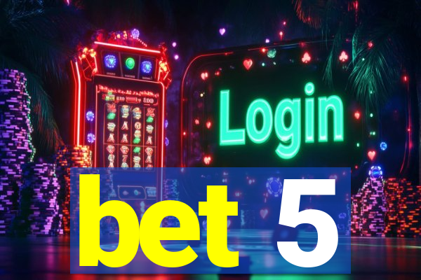 bet 5