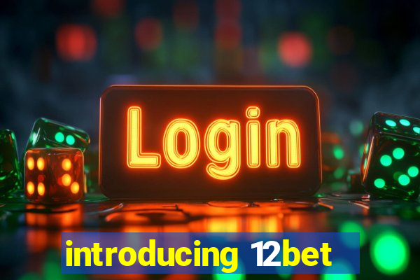 introducing 12bet