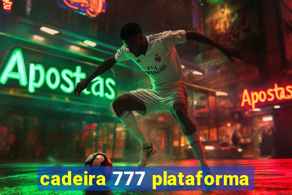 cadeira 777 plataforma