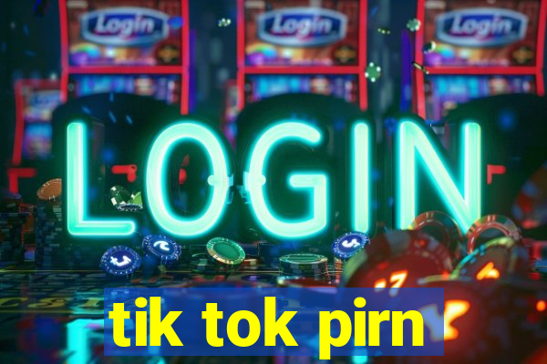 tik tok pirn