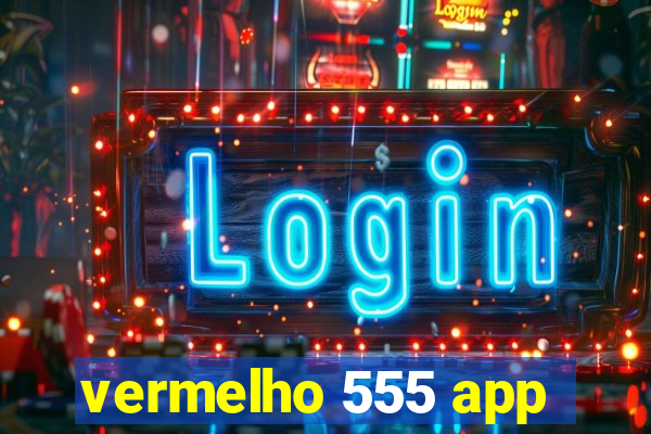 vermelho 555 app