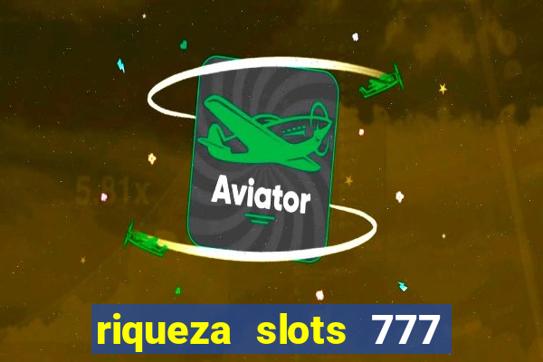 riqueza slots 777 paga mesmo