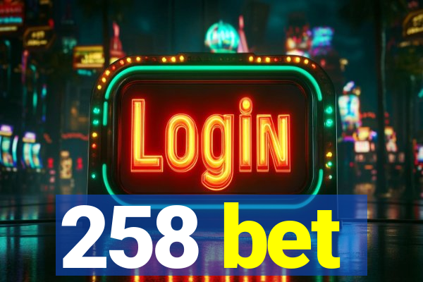 258 bet