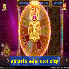 salario ederson city