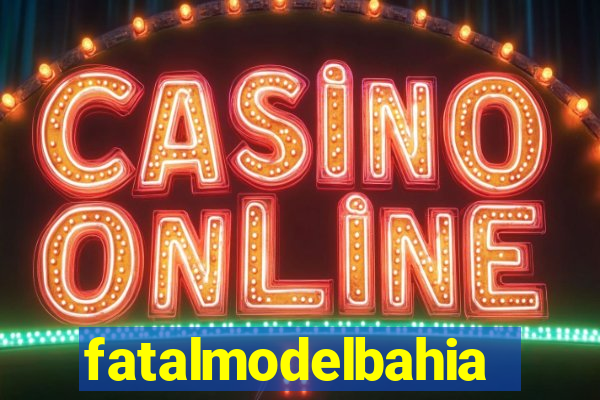 fatalmodelbahia