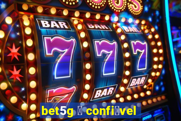 bet5g 茅 confi谩vel