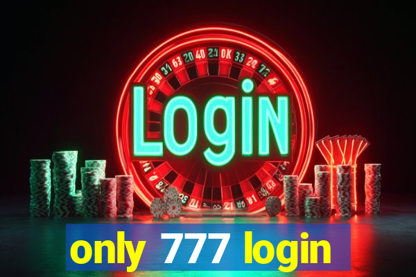 only 777 login