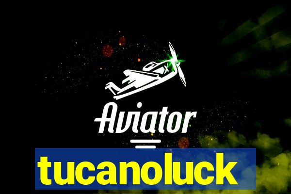 tucanoluck