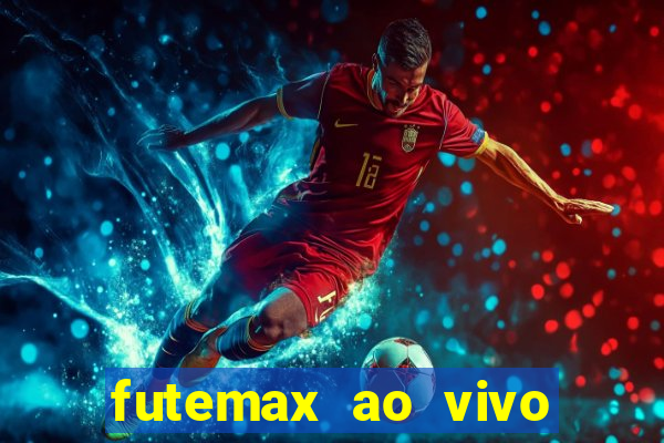 futemax ao vivo futebol ao vivo