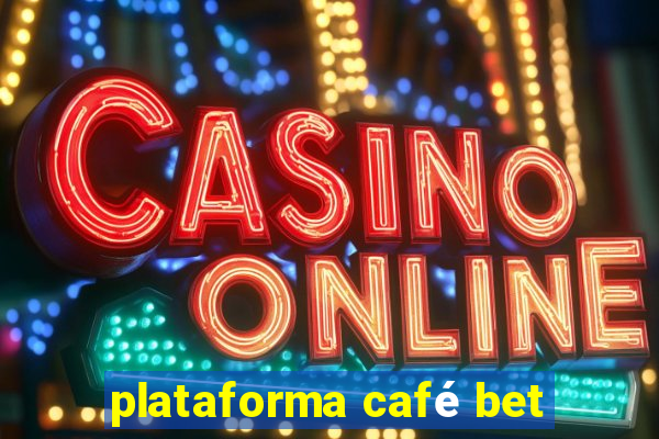 plataforma café bet