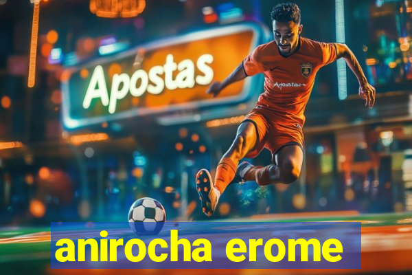 anirocha erome