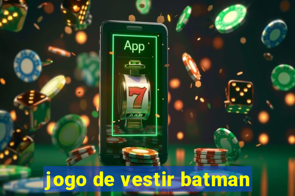 jogo de vestir batman