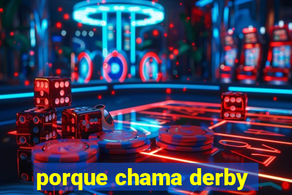 porque chama derby