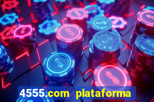 4555.com plataforma de jogos