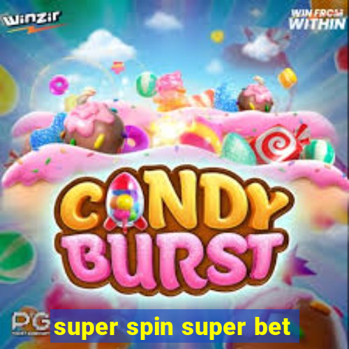 super spin super bet