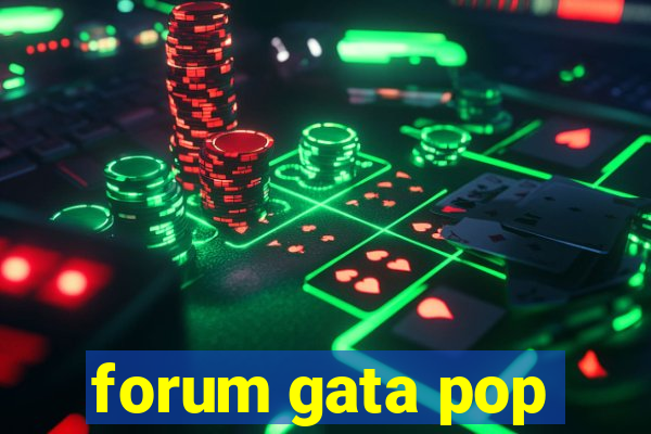 forum gata pop