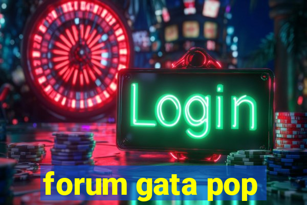 forum gata pop