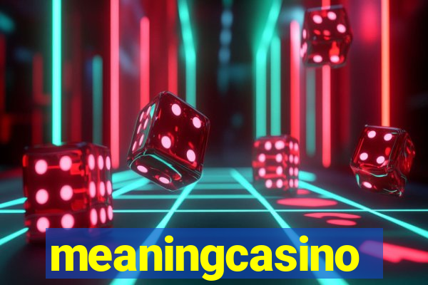 meaningcasino