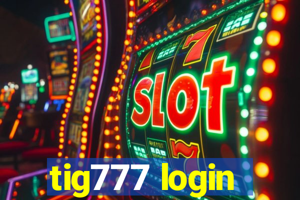 tig777 login