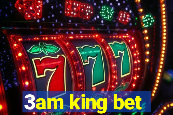 3am king bet