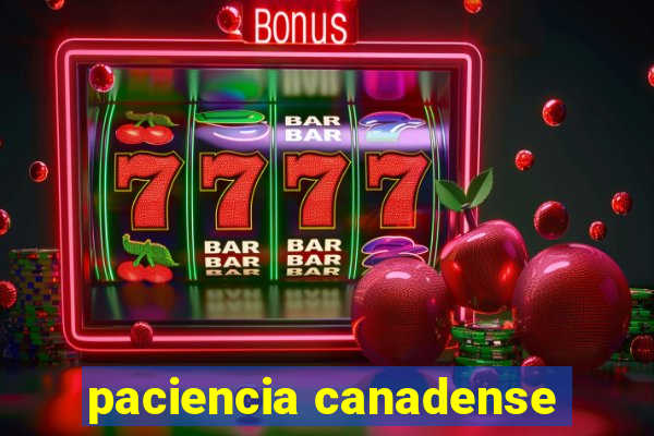 paciencia canadense