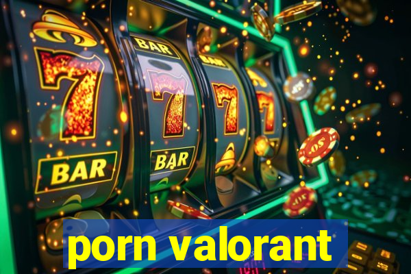 porn valorant